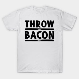 Throw Some Bacon On It! - Light Colors T-Shirt